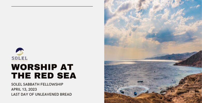 last day of unleavened bread - worship at the red sea